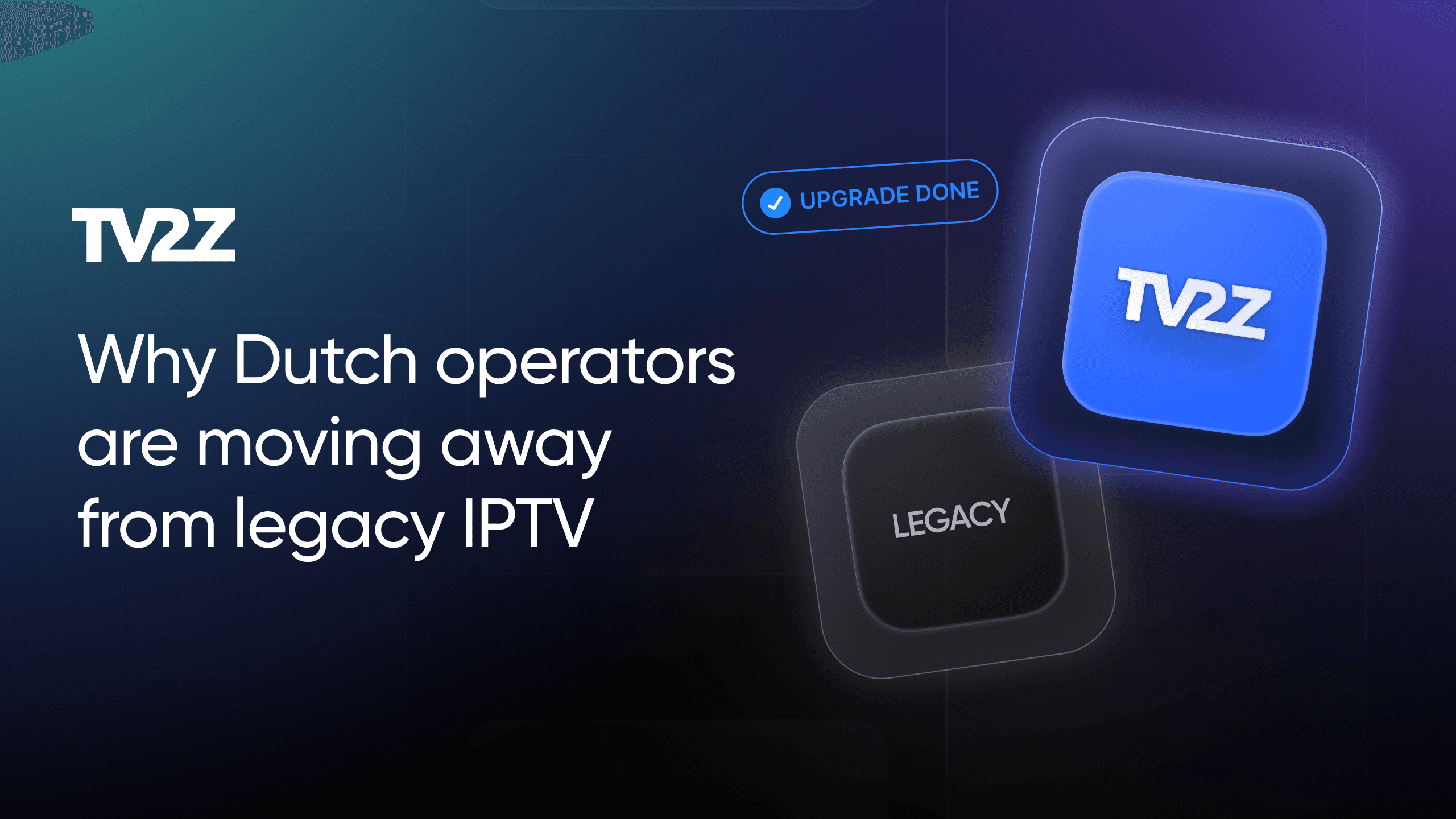 Why Dutch operators are moving away from legacy IPTV