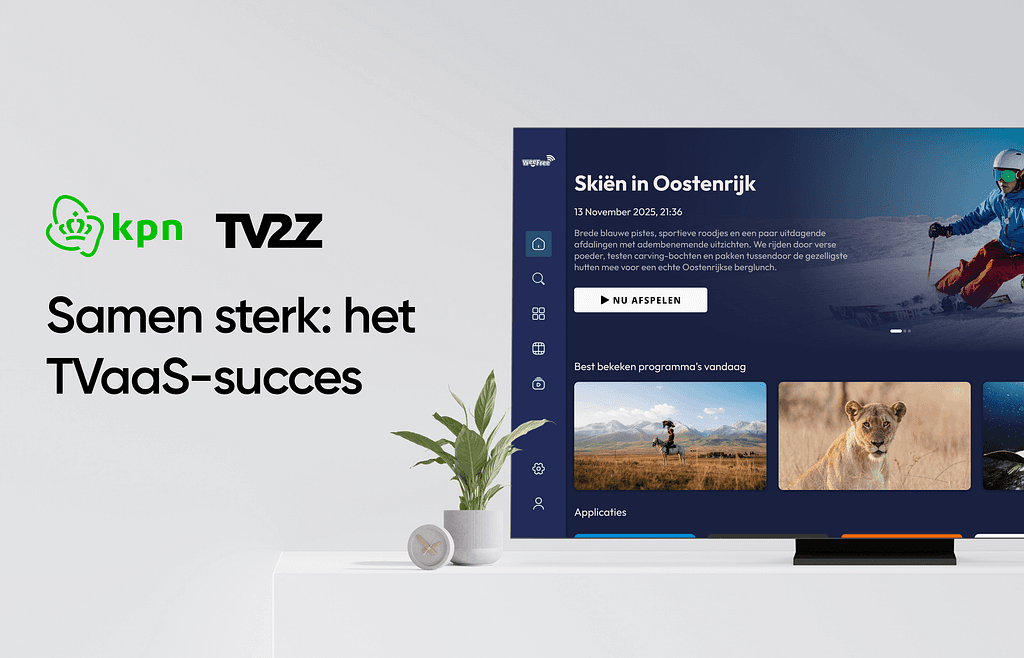 In the spotlight: TVaaS success with KPN Wholesale and TV2Z